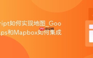 javascript如何实现地图_Google Maps和Mapbox如何集成