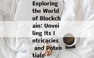 Exploring the World of Blockchain: Unveiling Its Intricacies and Potentials