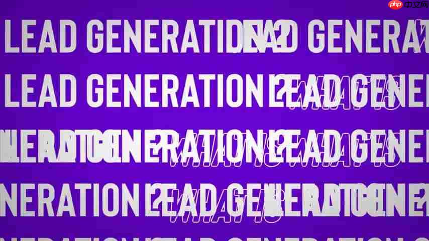 启动你的专属掘金之路:2025年最佳Lead Generation业务指南-第1张图片-佛山资讯网 启动你的专属掘金之路:2025年最佳Lead Generation业务指南-第1张图片-佛山资讯网